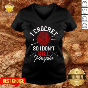 Alternative view of I Crochet So I Don't Kill People Shirt