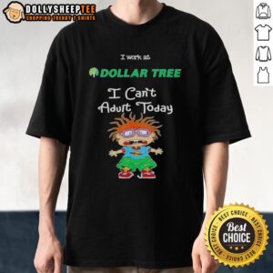 Pretty Chuckie Finster I Work At Dollar Tree I Can't Adult Today T-Shirt