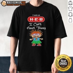 Pretty Chuckie Finster I Work At H-E-B I Can't Adult Today T-Shirt