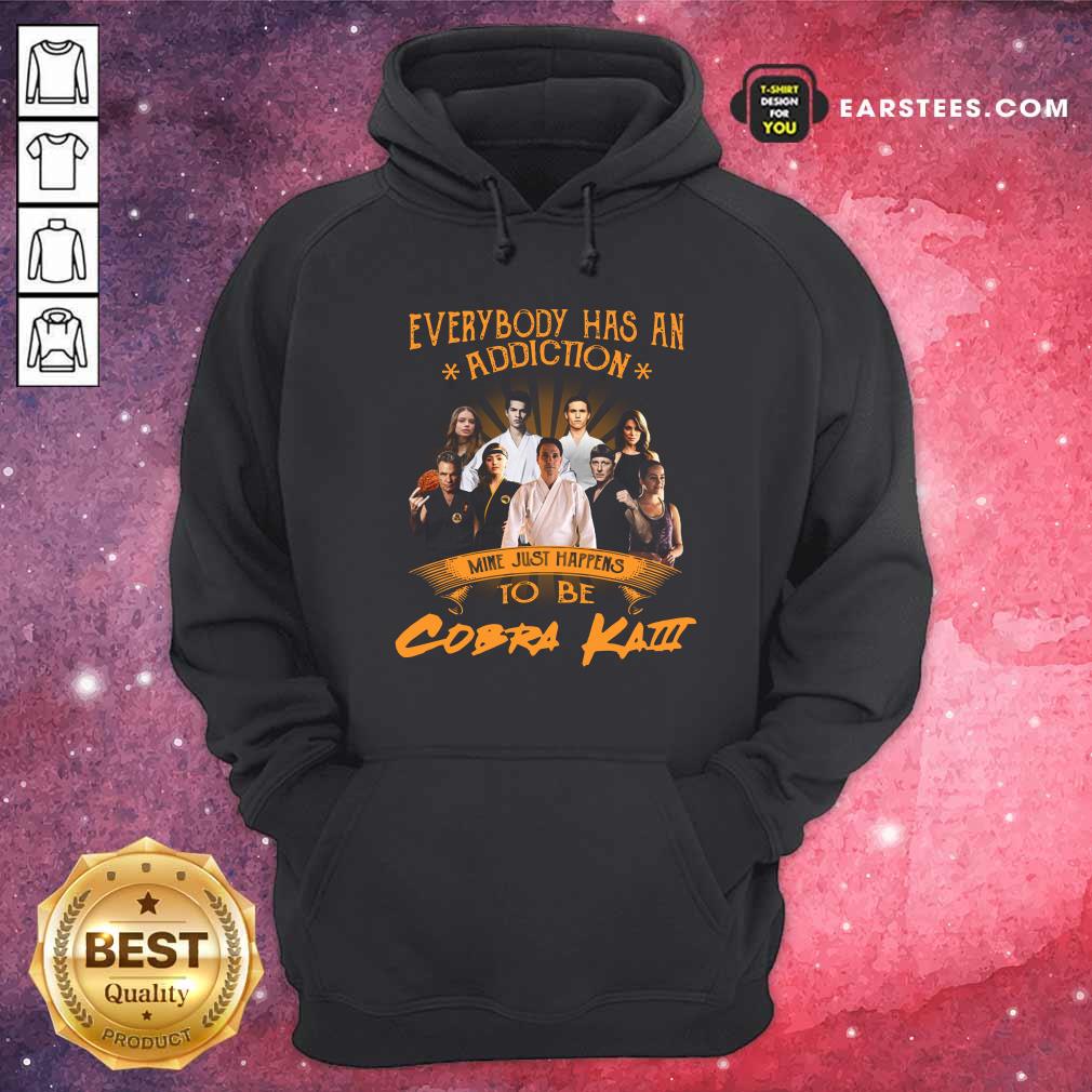 Funny Everybody Has An Addiction Mine Just Happens To Be Cobra Kai Shirt - Image 2