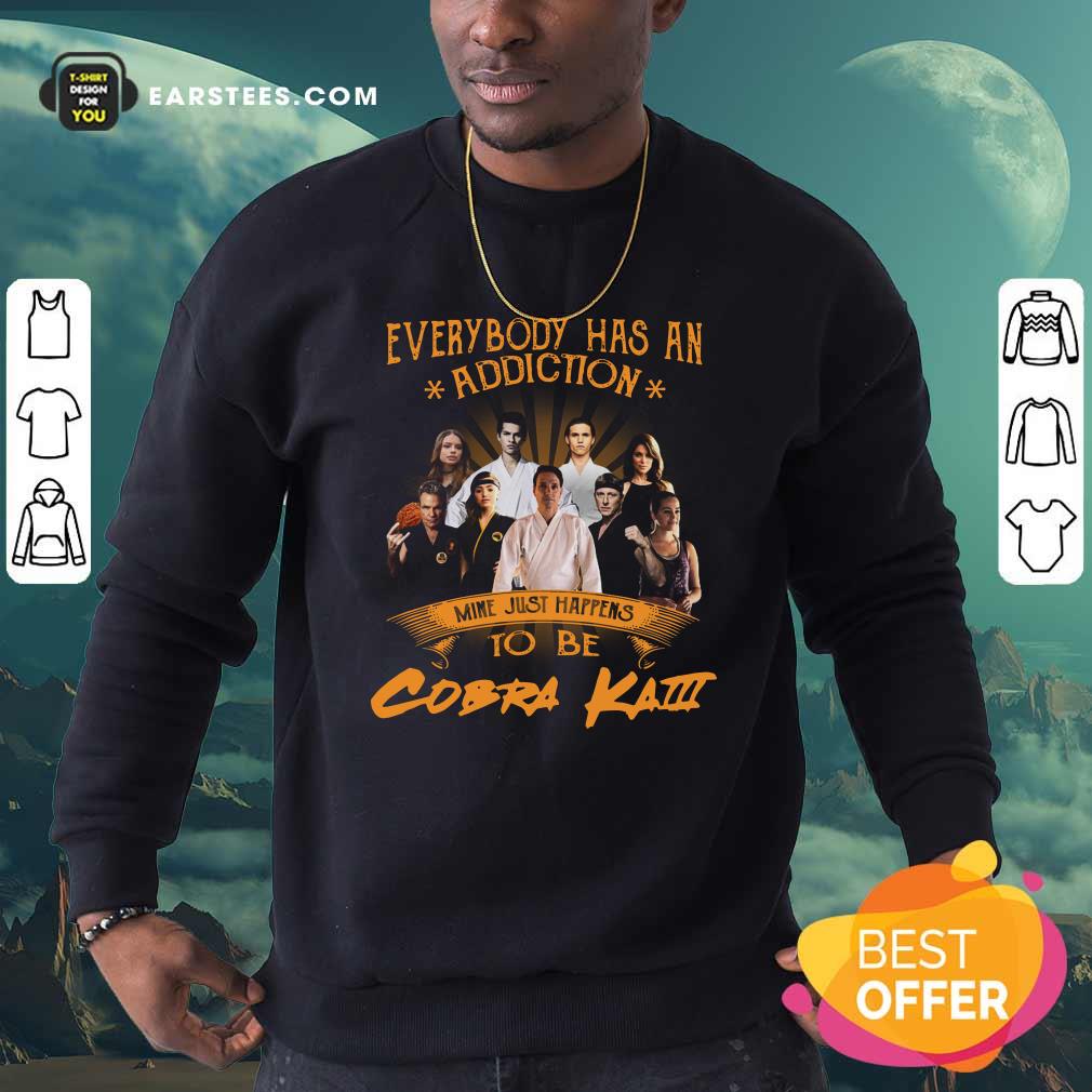 Funny Everybody Has An Addiction Mine Just Happens To Be Cobra Kai Shirt - Image 5