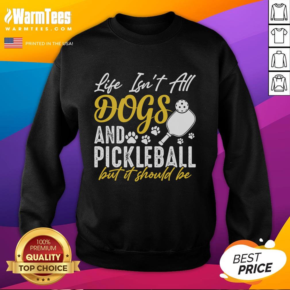 Original Life Isn't All Dogs And Pickleball But It Should Be T-Shirt - Image 5