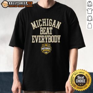 Official Michigan Wolverines Beat Everybody 2026 NCAA Division I Men's Basketball National Champions T-Shirt