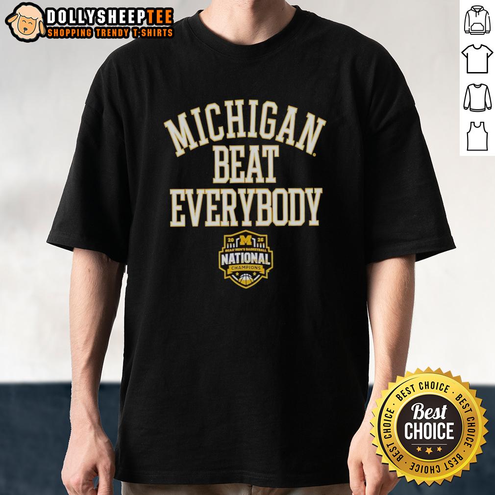 Official Michigan Wolverines Beat Everybody 2026 NCAA Division I Men's Basketball National Champions T-Shirt