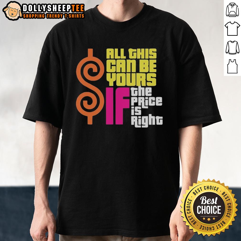 Top All This Can Be Your If The Price Is Right T-Shirt