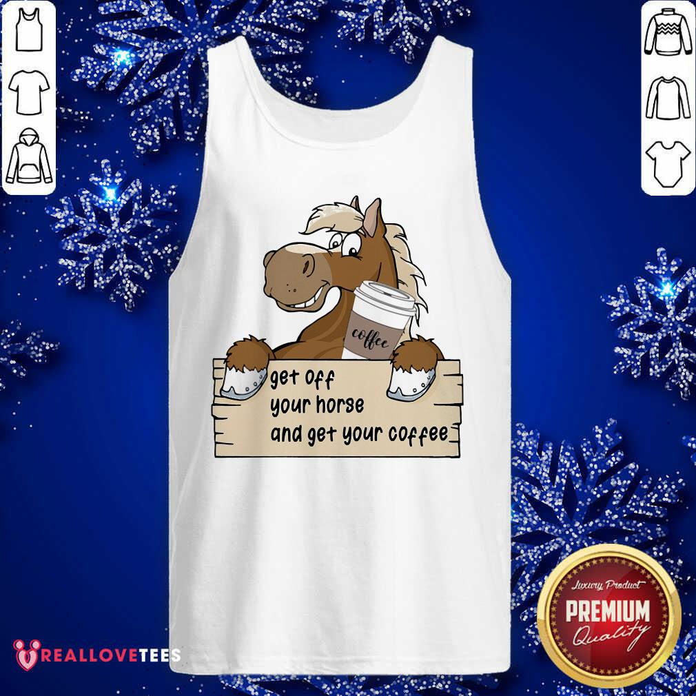 Get Off Your Horse And Get Your Coffee Shirt - Image 4
