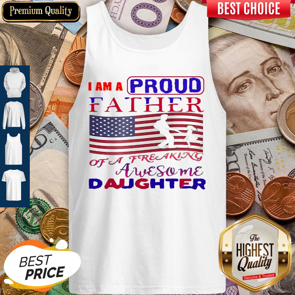 I Am A Proud Father Of A Freaking Awesome Daughter American Flag Shirt - Image 4
