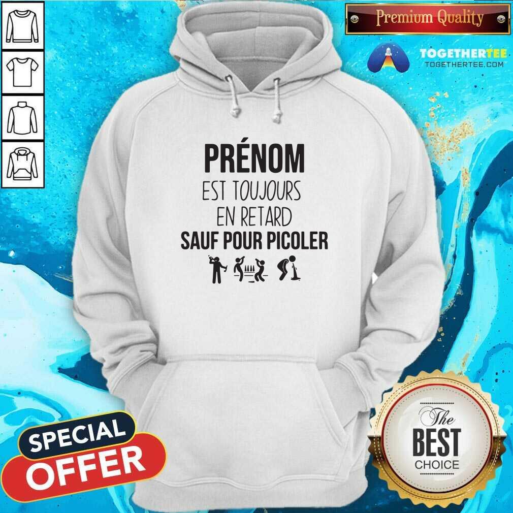 Funny Prenom Est Toujours En Retard Sauf Pour Picoler Shirt - Image 5