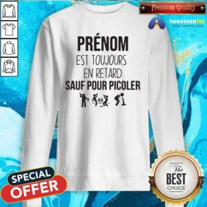Alternative view of Funny Prenom Est Toujours En Retard Sauf Pour Picoler Shirt