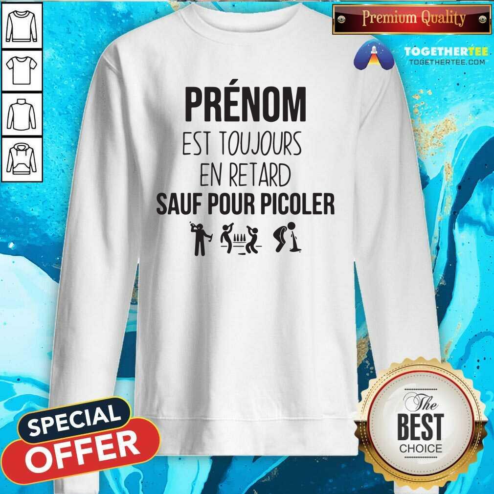 Funny Prenom Est Toujours En Retard Sauf Pour Picoler Shirt - Image 2