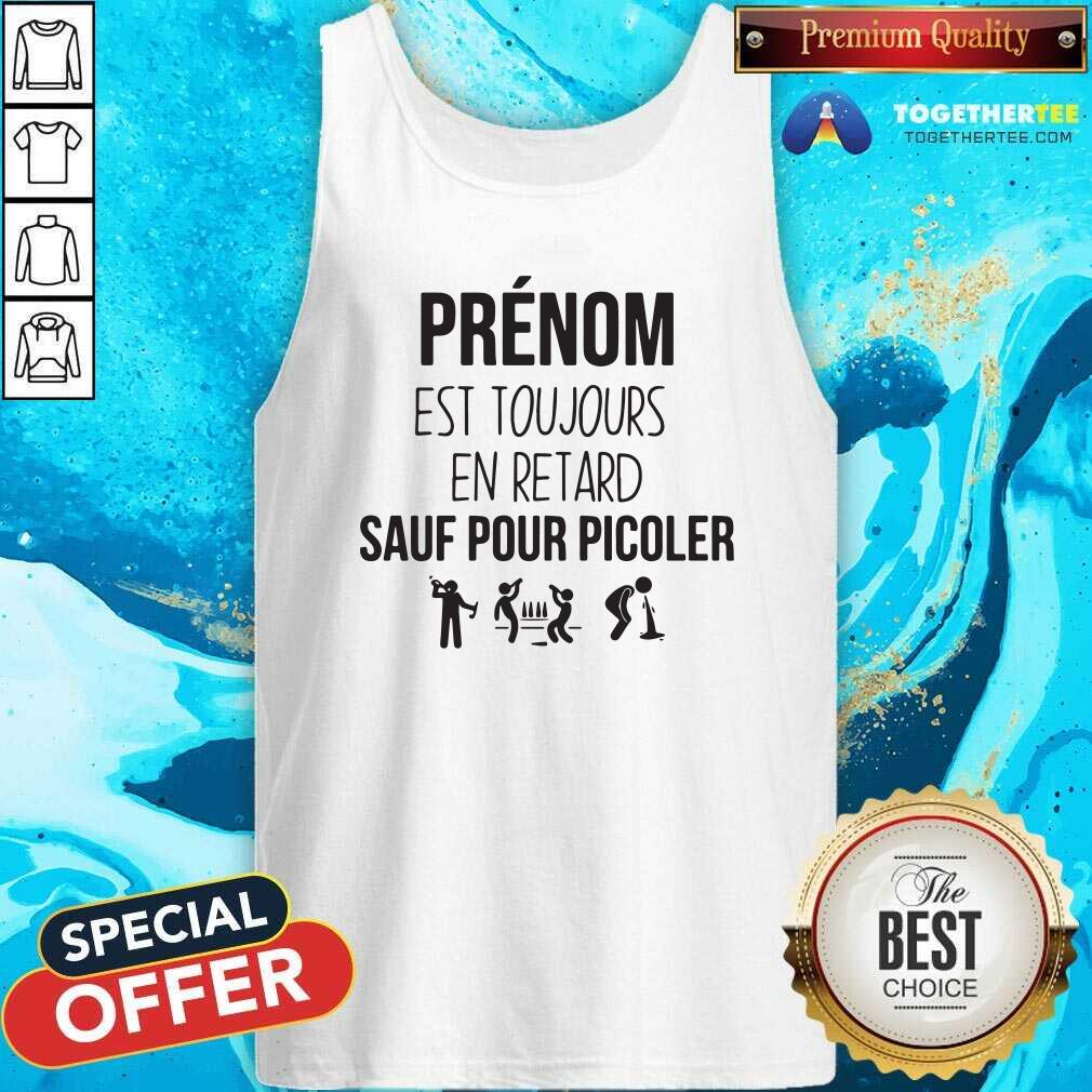 Funny Prenom Est Toujours En Retard Sauf Pour Picoler Shirt - Image 4