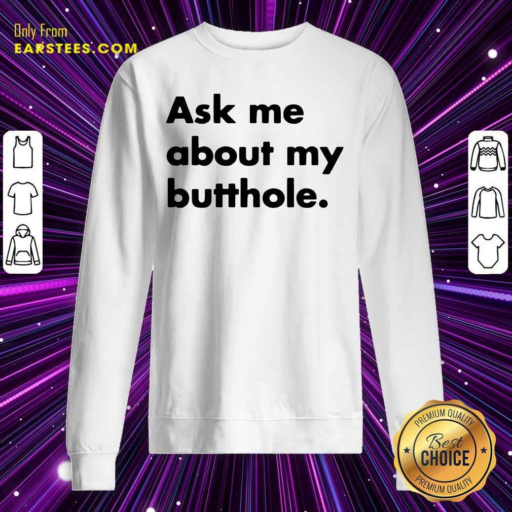 Perfect Ask Me About My Butthole Shirt - Image 5