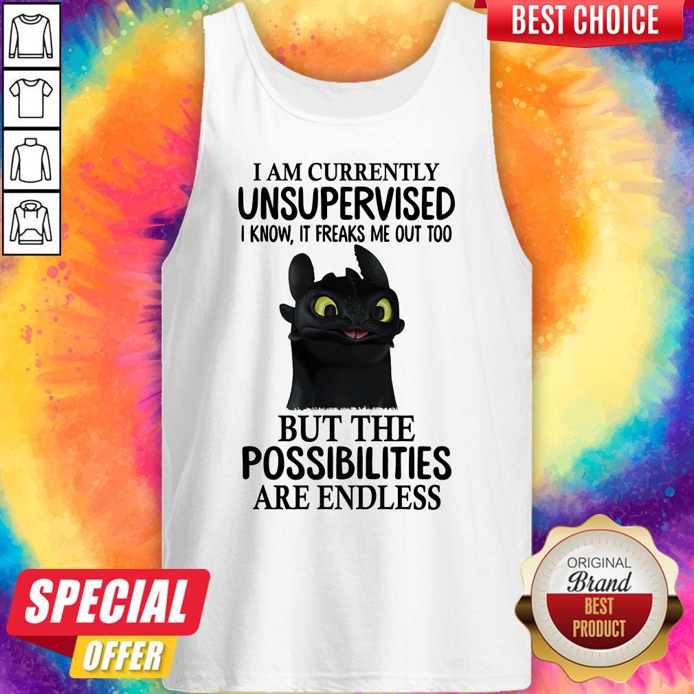 I Am Currently Unsupervised I Know It Freaks Me Out Too But The Possibilities Are Endless Toothless Dragon Shirt - Image 3