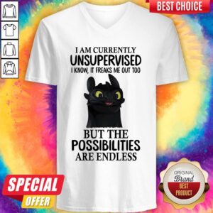 Alternative view of I Am Currently Unsupervised I Know It Freaks Me Out Too But The Possibilities Are Endless Toothless Dragon Shirt