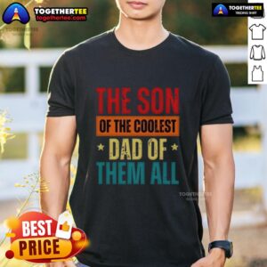 Awesome The Son Of The Coolest Dad Of Them All Father’s Day T-Shirt
