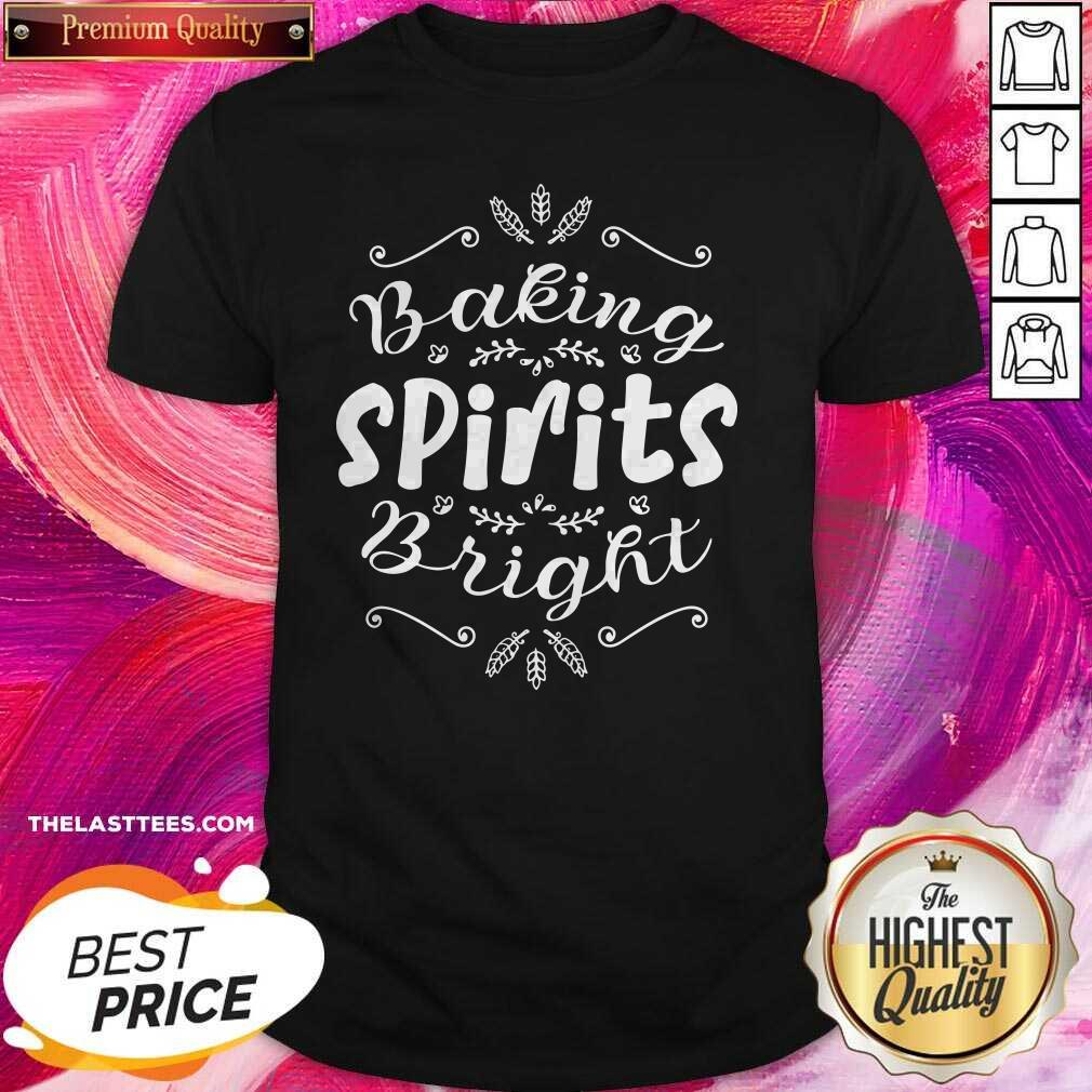 Funny Baking Spirits Bright Christmas For Family Shirt