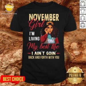Top November Girl I'm Living My Best Life I Ain’t Goin’ Back And Forth With You Shirt