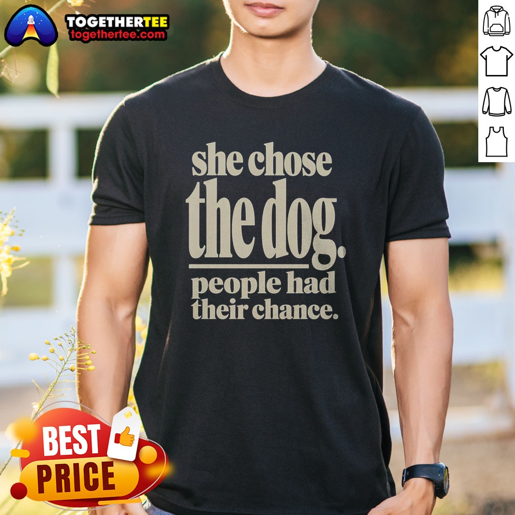 Awesome She Chose The Dog People Had Their Chance Shirt