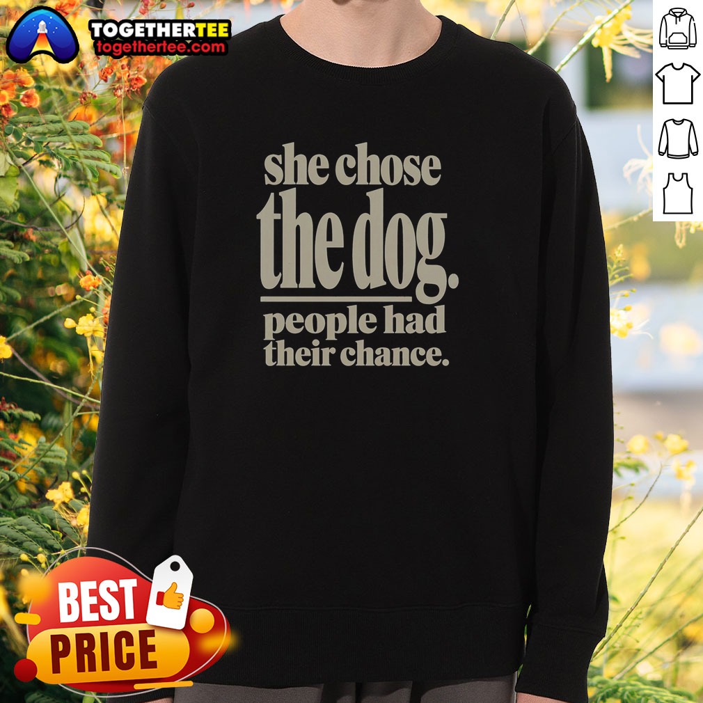Awesome She Chose The Dog People Had Their Chance Shirt - Image 4