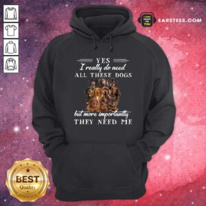 Alternative view of Official Dachshund Dogs Yes I Really Do Need All These Dogs But More Importantly Shirt