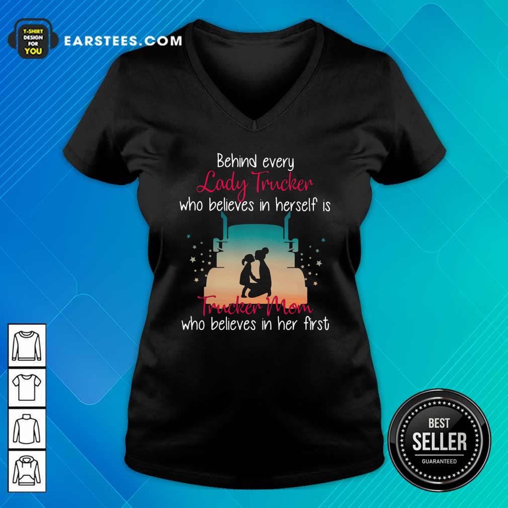 Nice Behind Every Lady Trucker Who Believes In Herself Is Trucker Mom Who Believes In Her First Stars Shirt - Image 3