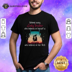 Nice Behind Every Lady Trucker Who Believes In Herself Is Trucker Mom Who Believes In Her First Stars Shirt