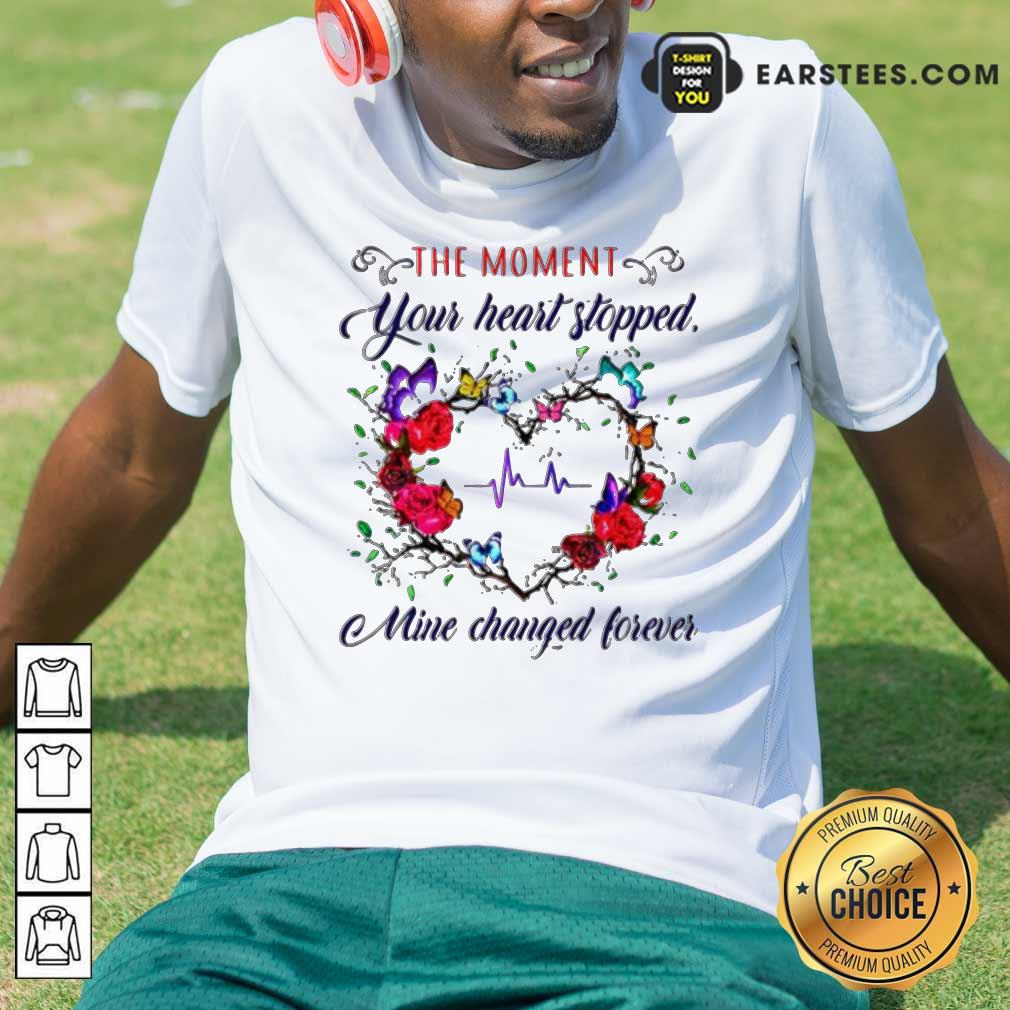 Nice The Moment You Heart Stopped Mine Changed Shirt