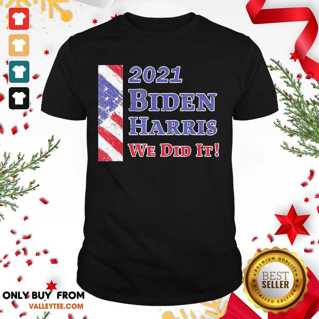 Cool Inauguration Day 2021 Biden Harris We Did It American Flag Shirt