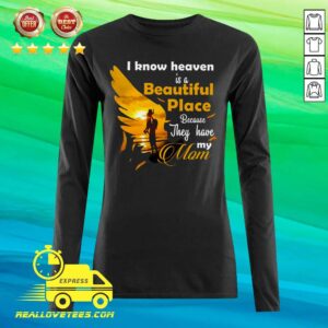 Alternative view of Hot I Know Heaven Is A Beautiful Place Because They Have My Mom Shirt