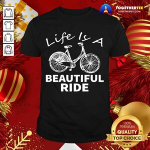 Top Life Is A Beautiful Ride Shirt