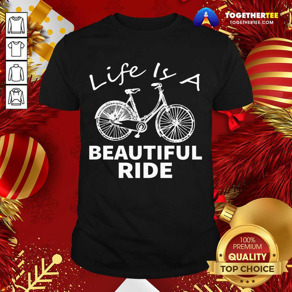 Top Life Is A Beautiful Ride Shirt