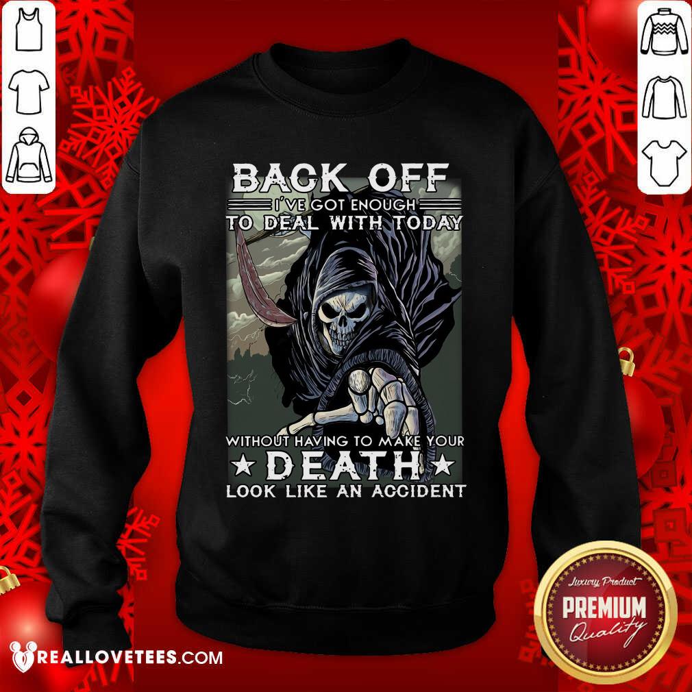 Back Off Ive Got Enough To Deal With Today Death Shirt - Image 5