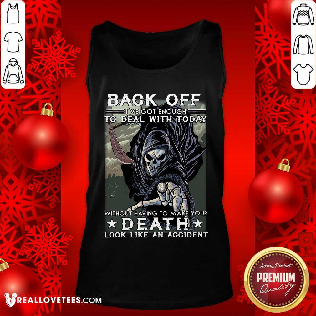 Back Off Ive Got Enough To Deal With Today Death Shirt - Image 4