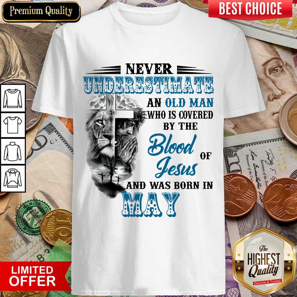 Vip Never Underestimate Old Man By The Blood Jesus In May Shirt