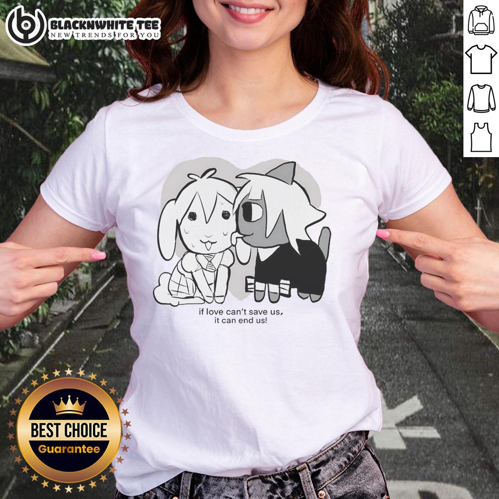 Awesome If Love Can't Save Us It Can End Us T-Shirt - Image 3