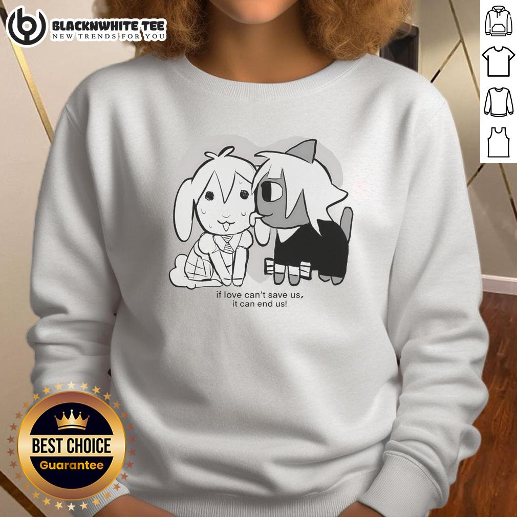 Awesome If Love Can't Save Us It Can End Us T-Shirt - Image 5
