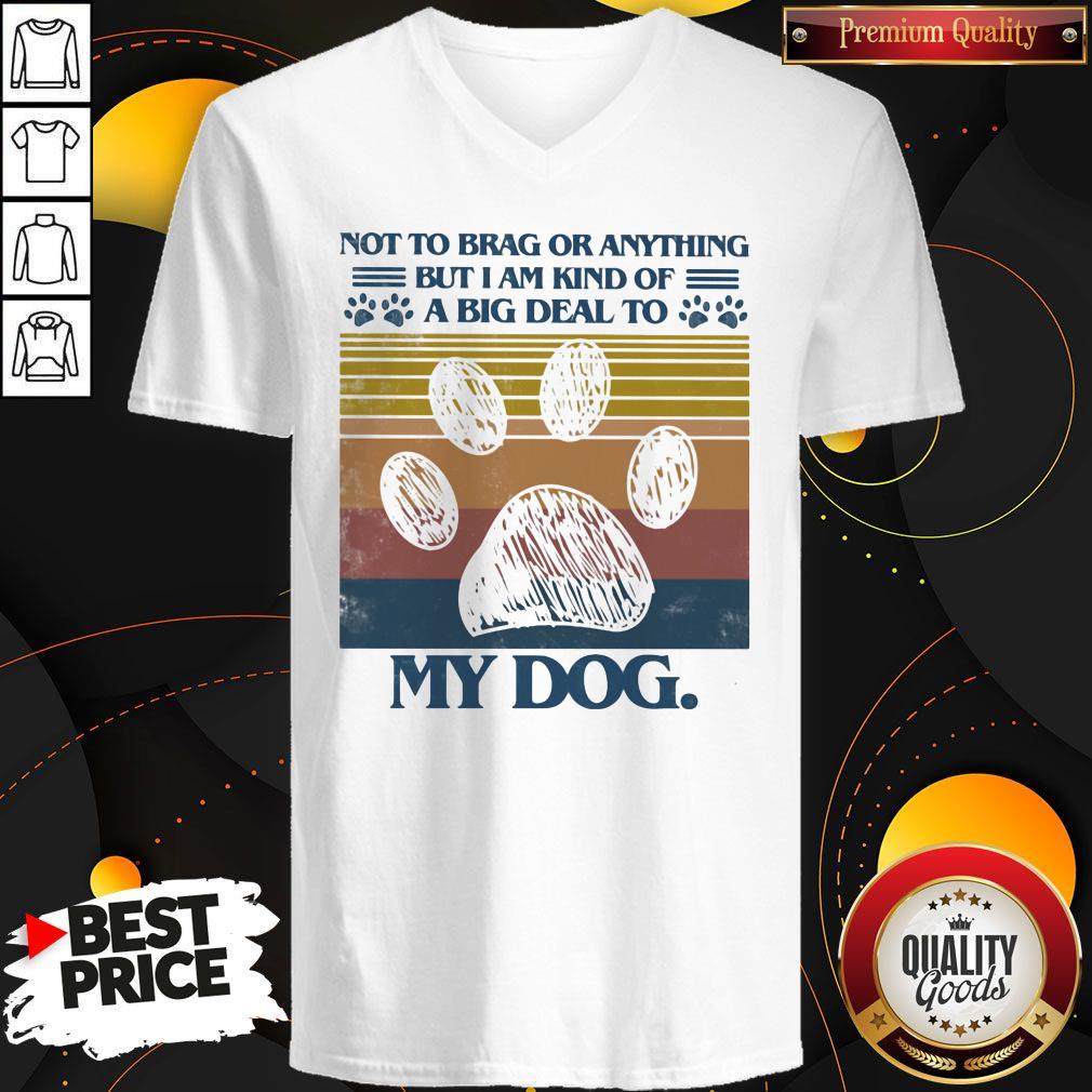 Cute Not To Brag Or Anything But I Am Kind Of A Big Deal To My Dog Paw Vintage Retro Shirt - Image 2