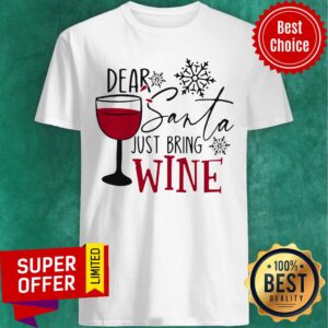 Nice Dear Santa Just Bring Wine Christmas Shirt