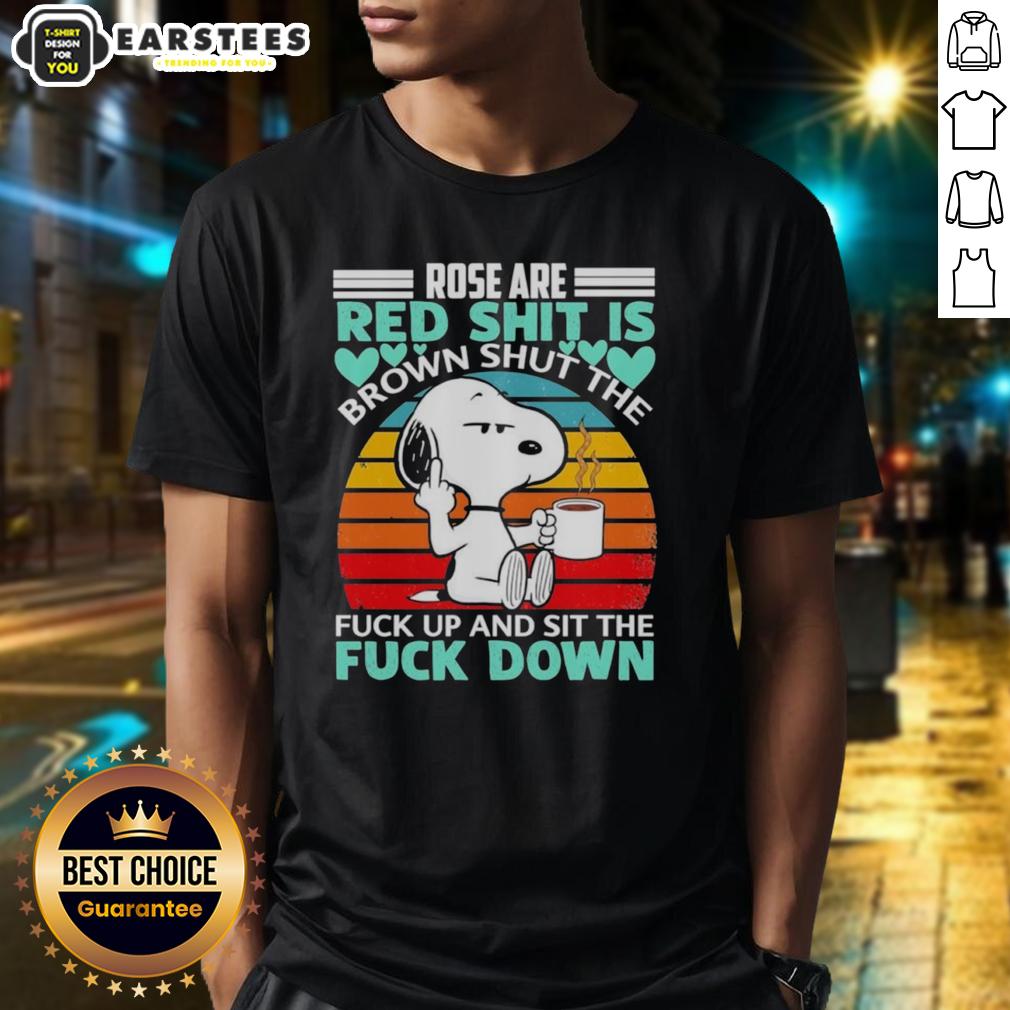 Good Snoopy Rose Are Red Shit Is Brown Shuttl The Fuck Up And Sit The Fuck Down Vintage T-Shirt