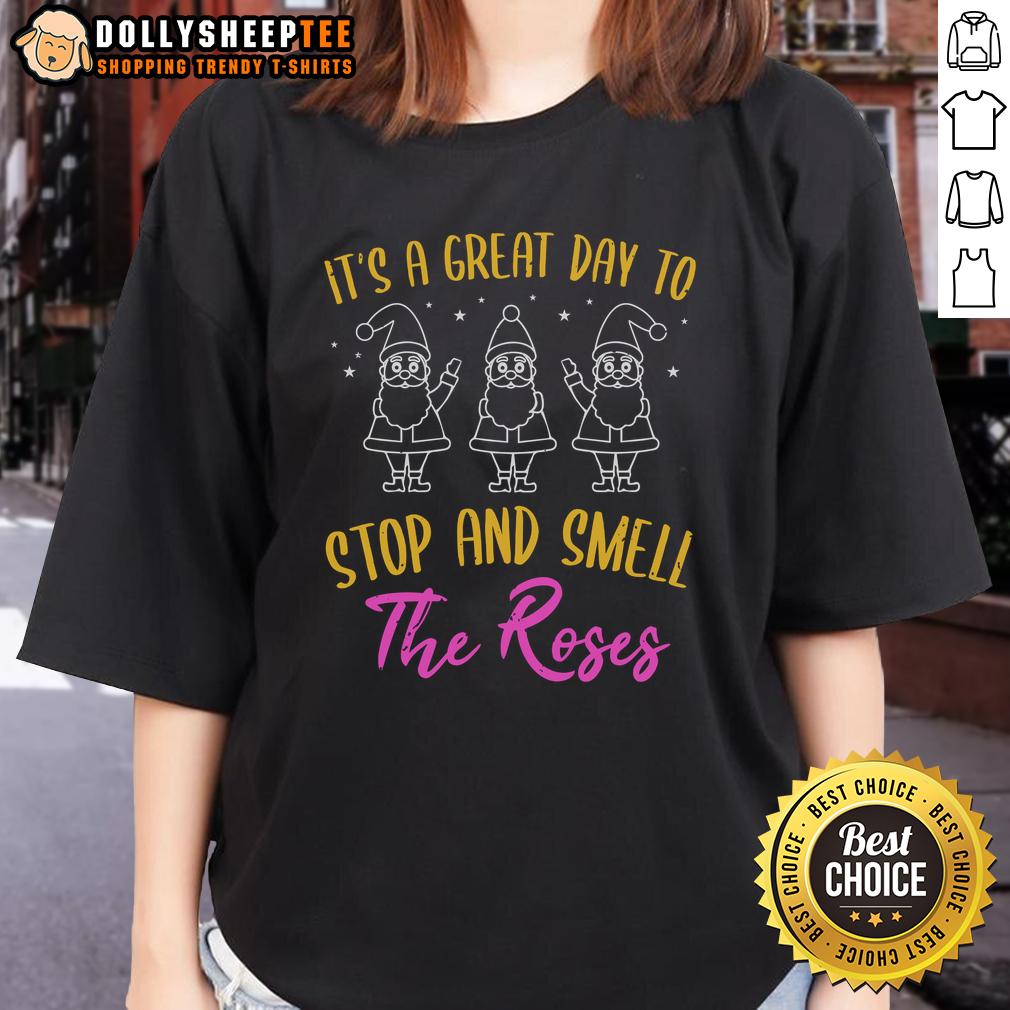 Nice It's A Great Day To Stop And Smell The Roses T-Shirt - Image 3