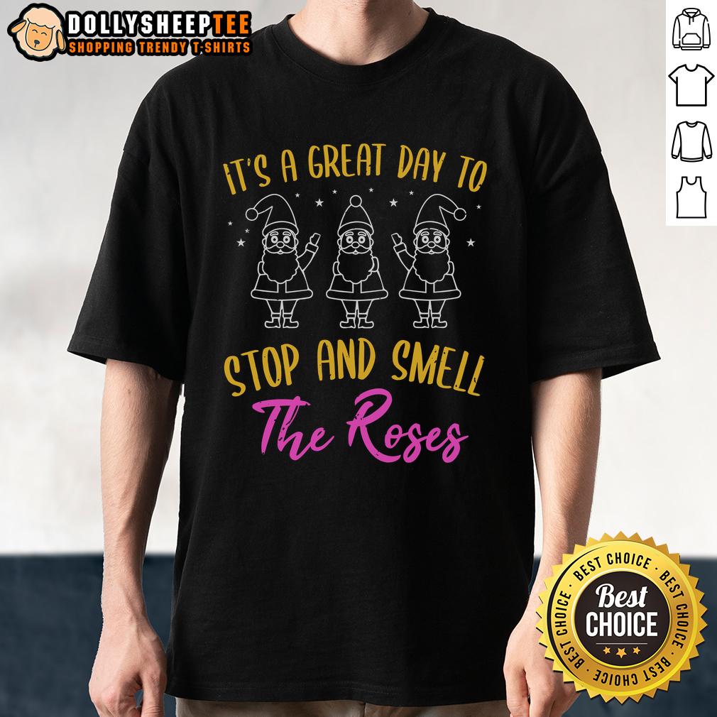 Nice It's A Great Day To Stop And Smell The Roses T-Shirt