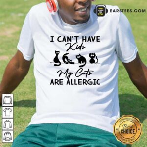 Cat I Can't Have Kids Are Allergic Shirt