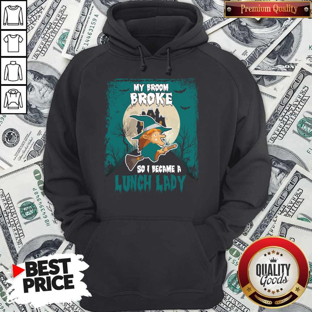 My Broom Broke So I Became A Lunch Lady Shirt - Image 5