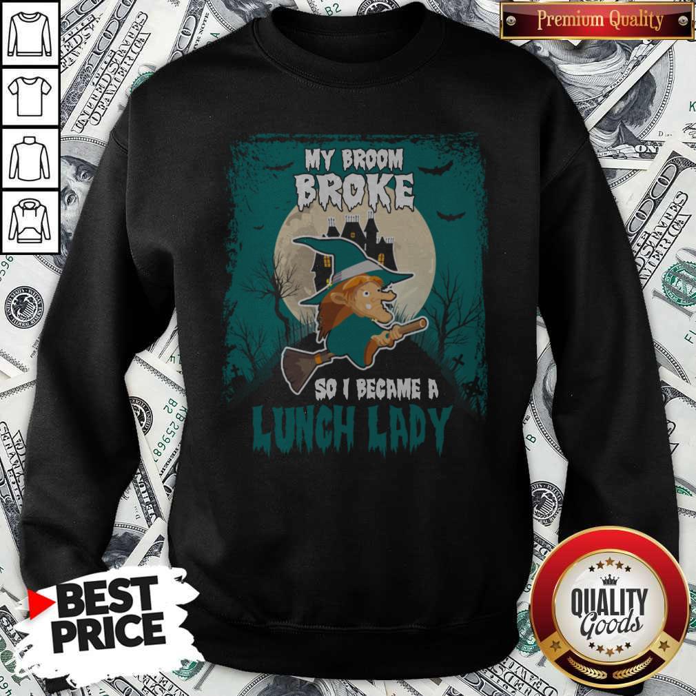 My Broom Broke So I Became A Lunch Lady Shirt - Image 4
