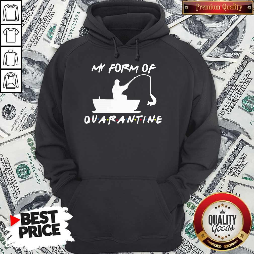 My Form Of Quarantine Fishing Shirt - Image 5