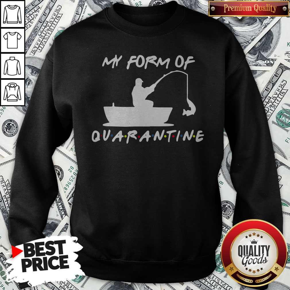 My Form Of Quarantine Fishing Shirt - Image 4