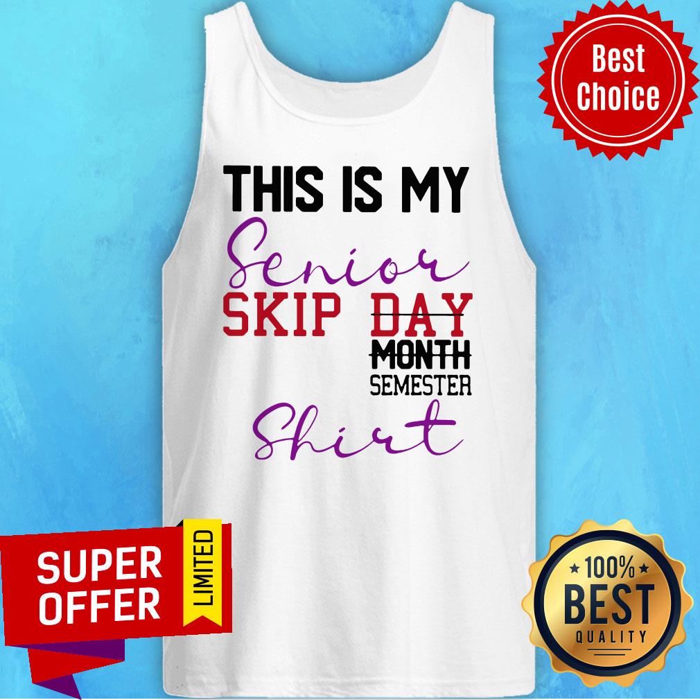 Top This Is My Senior Skip Day Month Semester Shirt - Image 5