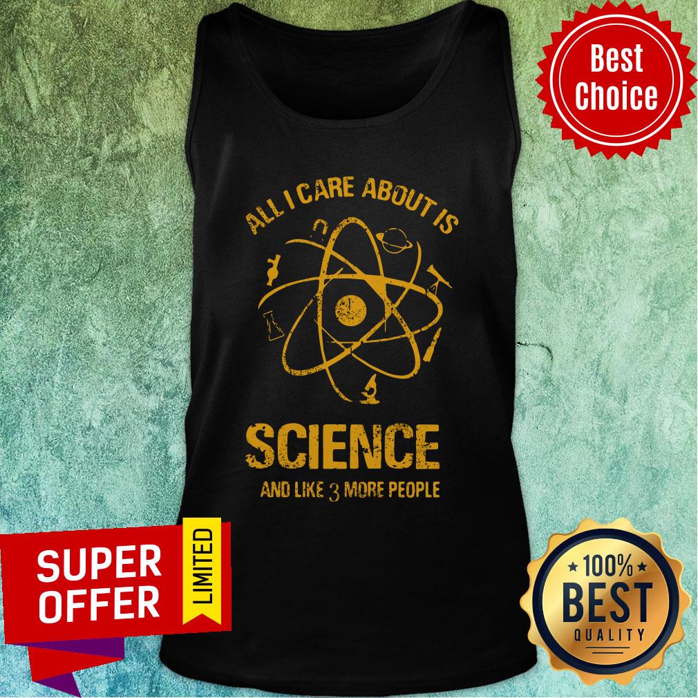 All I Care About Science Like More People Shirt - Image 3