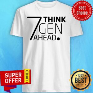 Funny 7 Think Gen Ahead Shirt