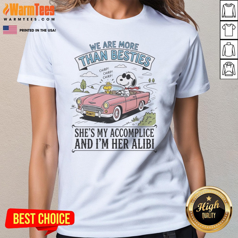 Funny Snoopy And Woodstock We Are More Than Besties I'M Her Alibi She'S My Accomplice Shirt - Image 3